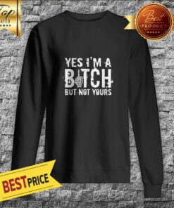Yes Im A Bitch But Not Your Skeleton Halloween Sweatshirt