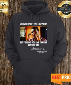 John Witherspoon You Win Some You Lose Some But You Live To Fight Another Day Signature Hoodie