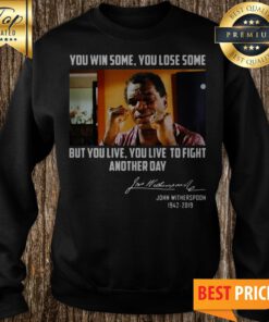 John Witherspoon You Win Some You Lose Some But You Live To Fight Another Day Signature Sweatshirt