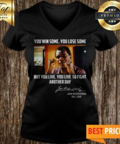 John Witherspoon You Win Some You Lose Some But You Live To Fight Another Day Signature V-neck
