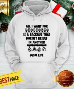 Official All I Want For Christmas Is A Backrub That Doesn’t Result In Another Mom Life Hoodie