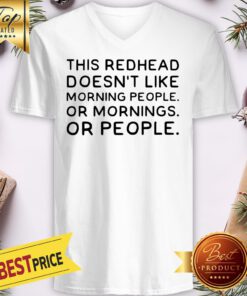 Official This Redhead Doesn’t Like Morning People Or Morning Or People V-neck
