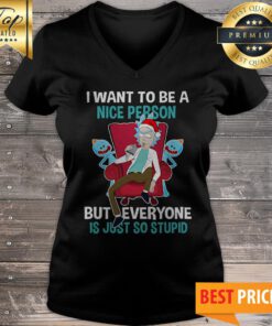 Rick Sanchez I Want To Be A Nice Person But Everyone Is Just So Stupid V-neck