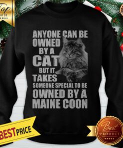 Anyone Can Be Owned By A Cat But It Takes Owned By A Maine Coon Sweatshirt