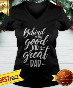 Behind Every Good Kid Is A Great Dad V-neck
