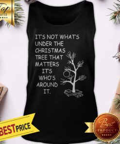 Christmas It's Not What's Under The Tree Tank Top