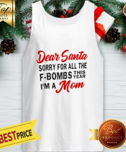 Dear Santa Sorry For All The F-Bombs This Year I’m A Mom Tank Top