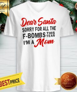 Dear Santa Sorry For All The F-Bombs This Year I’m A Mom V-neck
