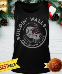 Donald Trump Building Walls And Drinkkin’ Claws Tank Top