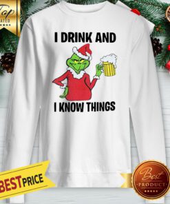Grinch I Drink And I Know Things Christmas Sweatshirt