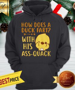 How Does A Duck Fart With His Ass Quack Hoodie