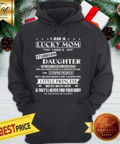 I Am A Lucky Mom I Have A Stubborn Daughter Hoodie