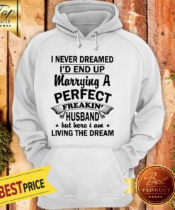 I Never Dreamed I’d End Up Marrying A Perfect Freakin’s Husband Hoodie