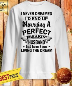 I Never Dreamed I’d End Up Marrying A Perfect Freakin’s Husband Sweatshirt