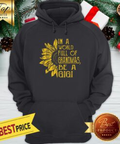 In A World Full Of Grandmas Be A Gigi Sunflower Hoodie