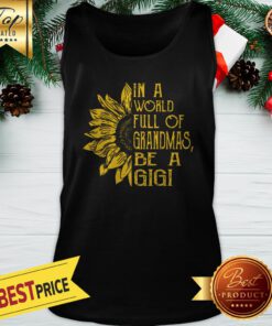 In A World Full Of Grandmas Be A Gigi Sunflower Tank Top
