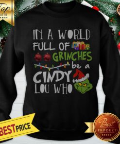 In A World Full Of Grinches Be A Cindy Lou Who Christmas Sweatshirt