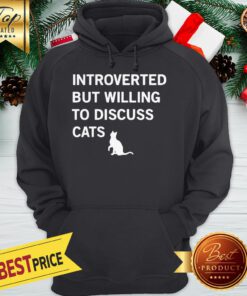 Introverted But Willing To Discuss Cats Hoodie