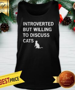 Introverted But Willing To Discuss Cats Tank Top