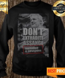 Julian Assange Don’t Extradite Assange Journalism Is Not Crime Sweatshirt