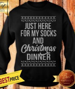 Just Here For My Socks And Christmas Dinner Sweatshirt
