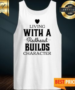 Living With A Redhead Builds Character Tank Top