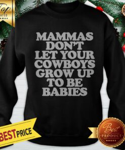 Mammas Don't Let Your Crow Up To Be Babies Sweatshirt