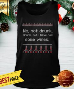 No Not Drunk Drunk But I Have Had Some Wines Ugly Christmas Tank Top