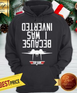 Official Because I Was Inverted Top Gun Hoodie