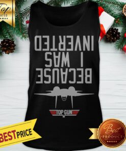 Official Because I Was Inverted Top Gun Tank Top