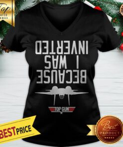 Official Because I Was Inverted Top Gun V-neck
