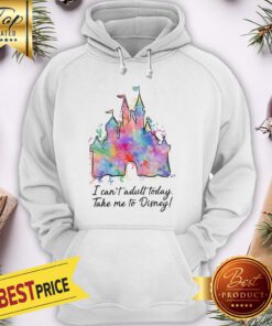 Official I Can’t Adult Today Take Me To Disney Hoodie