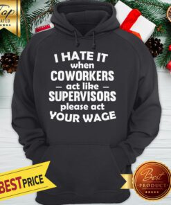 Official I Hate It When Coworkers Act Like Supervisors Hoodie