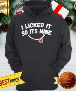 Official i licked it so its mine Hoodie