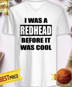 Official I Was A Redhead Before It Was Cool V-neck