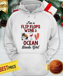 Official I’m A Flip Flops Wine And Ocean Kinda Girl Hoodie