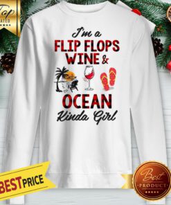 Official I’m A Flip Flops Wine And Ocean Kinda Girl Sweatshirt