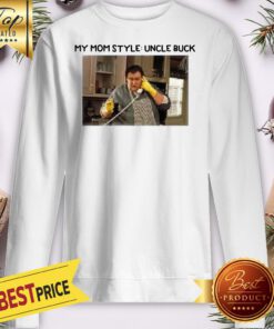 Official John Candy My Mom Style Uncle Buck Sweatshirt