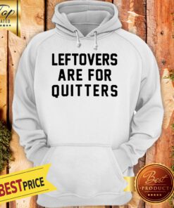 Official Leftovers Are For Quitters Hoodie