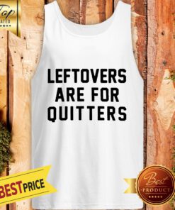Official Leftovers Are For Quitters Tank Top