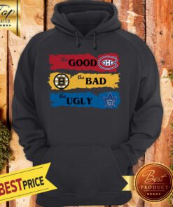 Official Montreal Canadiens The Good Boston Bruins The Bad Toronto Maple Leafs The Ugly Hoodie