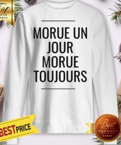 Official Morue Un Jour Morue Toujours Sweatshirt