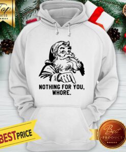Official Nothing For You Whore Santa Hoodie
