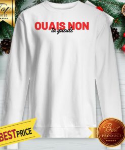 Official Ouais Non Ta Gueule Sweatshirt