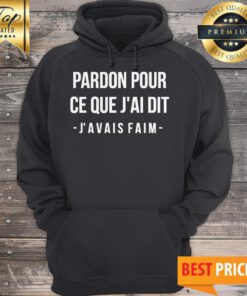 Official Pardon Pour Ce Que J_ai Dit J’avais Faim Hoodie