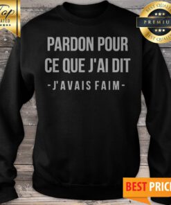 Official Pardon Pour Ce Que J_ai Dit J’avais Faim Sweatshirt