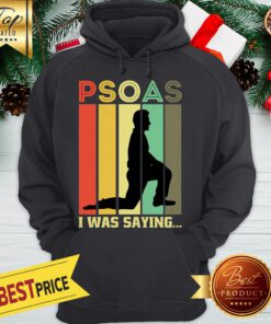 Official Psoas I Was Saying Hoodie