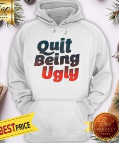 Official Quit Being Ugly Hoodie