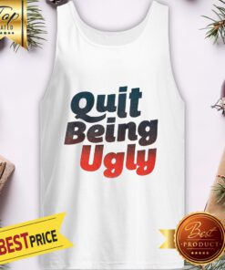 Official Quit Being Ugly Tank Top