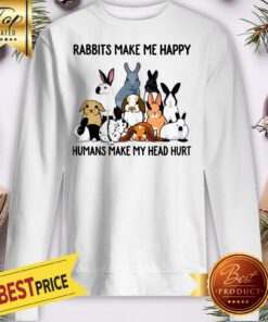 Official Rabbits Make Me Happy Humans Make My Head Hurt Sweatshirt